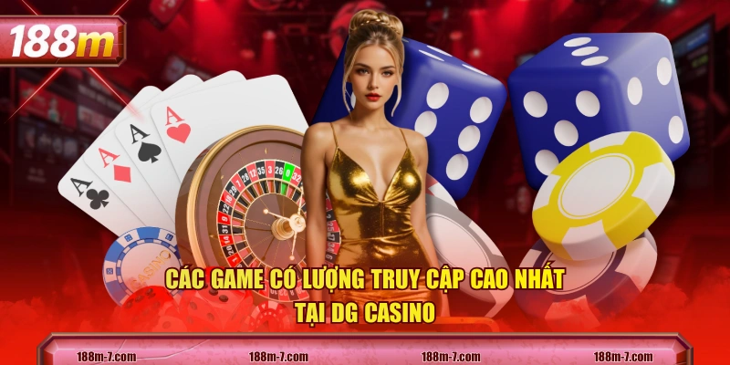 Các game có lượng truy cập cao nhất tại DG Casino