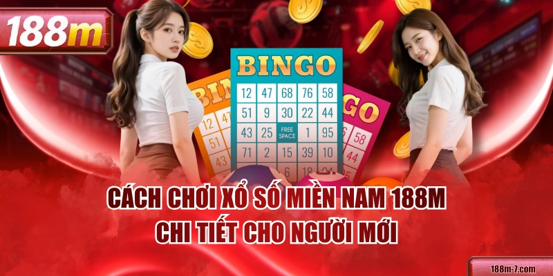 Cách Chơi Xổ Số Miền Nam 188M Chi Tiết Cho Người Mới