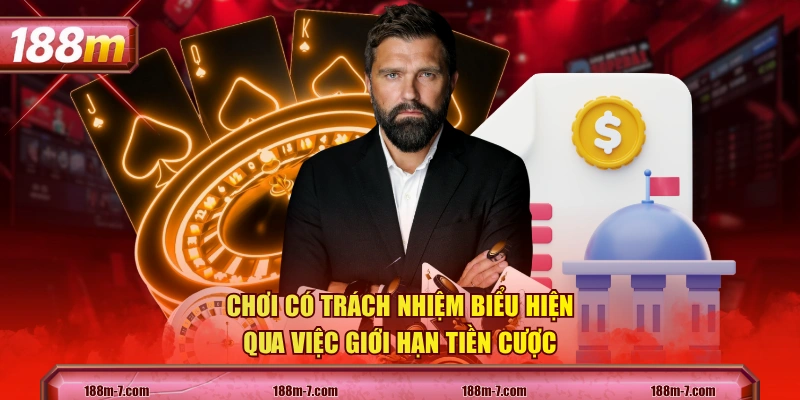 Chơi có trách nhiệm biểu hiện qua việc giới hạn tiền cược