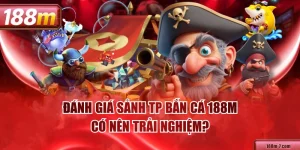Đánh Giá Sảnh TP Bắn Cá 188M - Có Nên Trải Nghiệm?