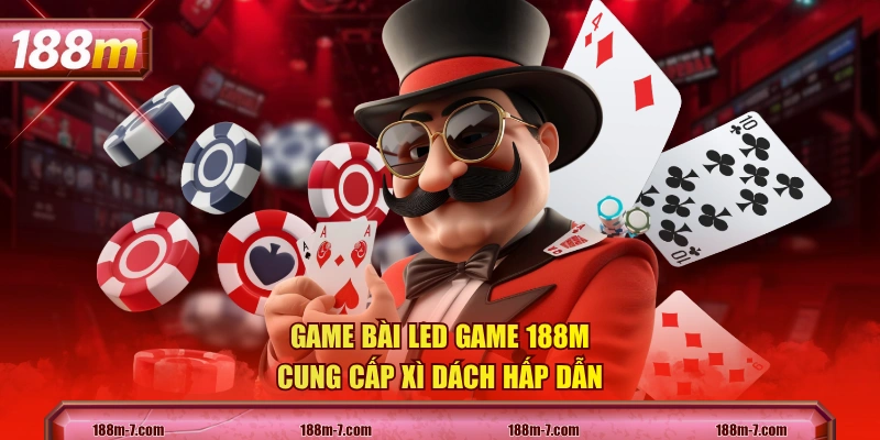 Game bài LED game 188M cung cấp Xì Dách hấp dẫn
