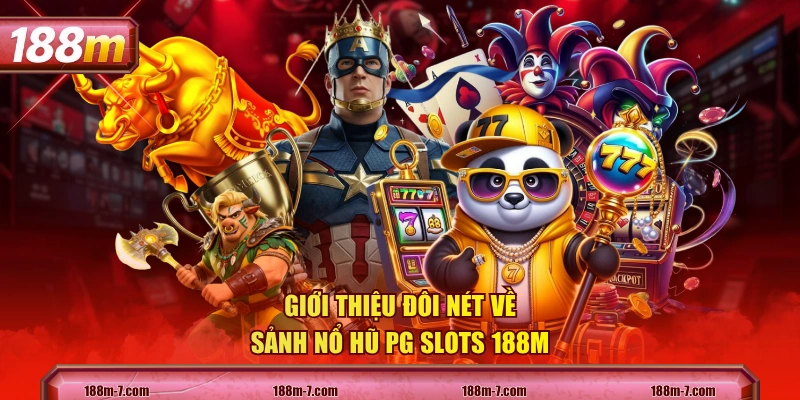 Giới thiệu đôi nét về sảnh nổ hũ PG Slots 188M