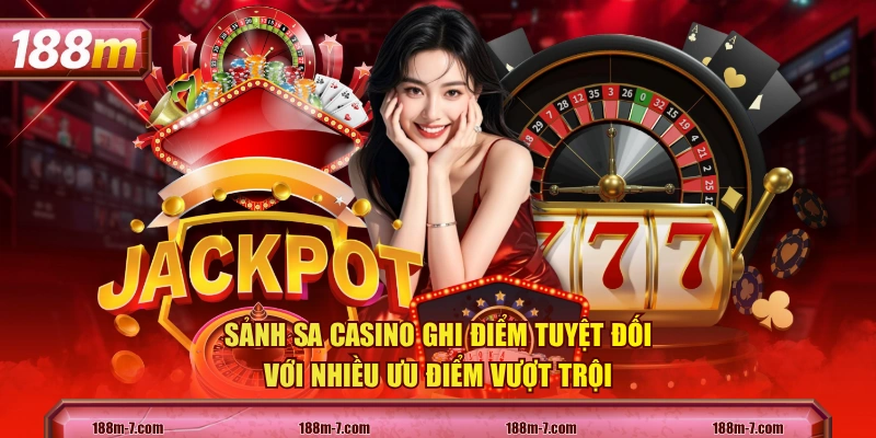 Sảnh SA Casino ghi điểm tuyệt đối với nhiều ưu điểm vượt trội