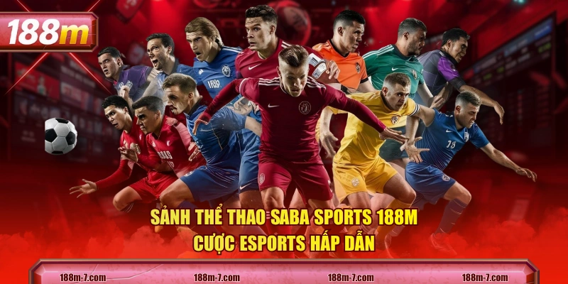 Sảnh thể thao Saba Sports 188M cược Esports hấp dẫn