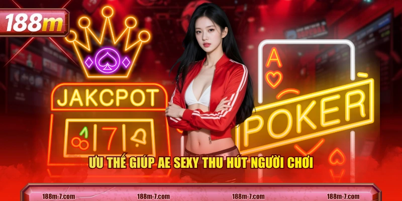 Ưu thế giúp AE sexy thu hút người chơi